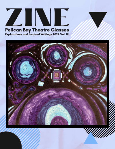 ZINE - Pelican Bay Theatre Classes: Explorations and Inspired Writings 2024 Vol. III
